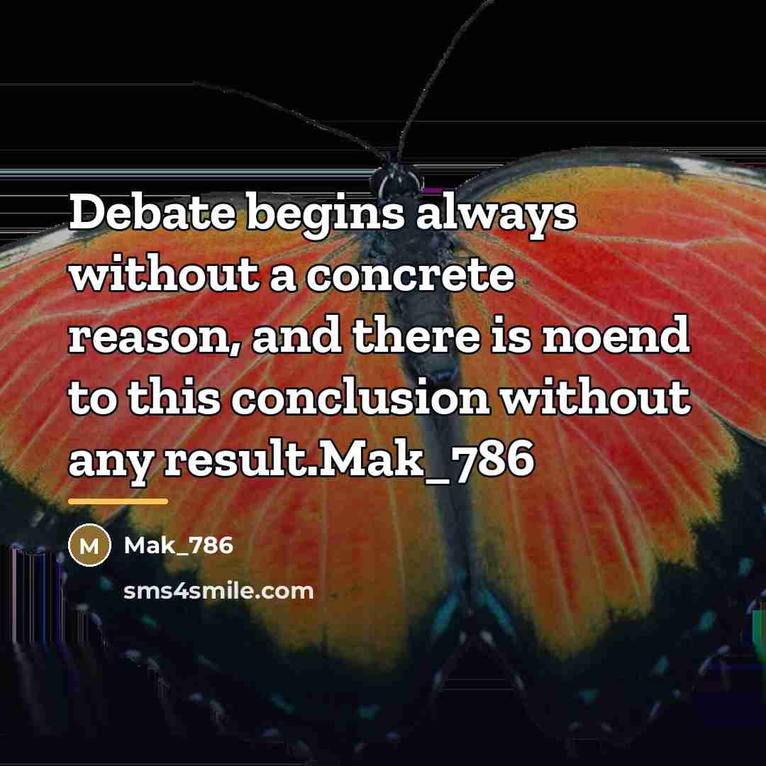“Debate begins always without a concrete reason, and there is…” quote by Mak_786