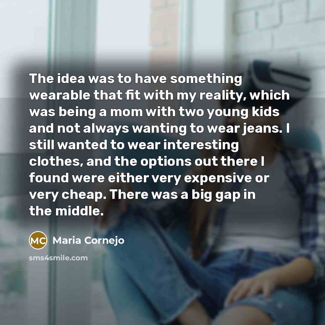 “The idea was to have something wearable that fit with…” quote by Maria Cornejo