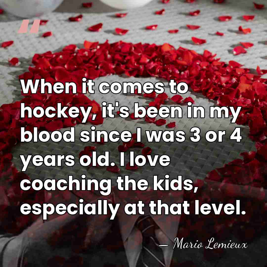 When it comes to hockey, it's been in my blood since I&hellip; - Mario Lemieux