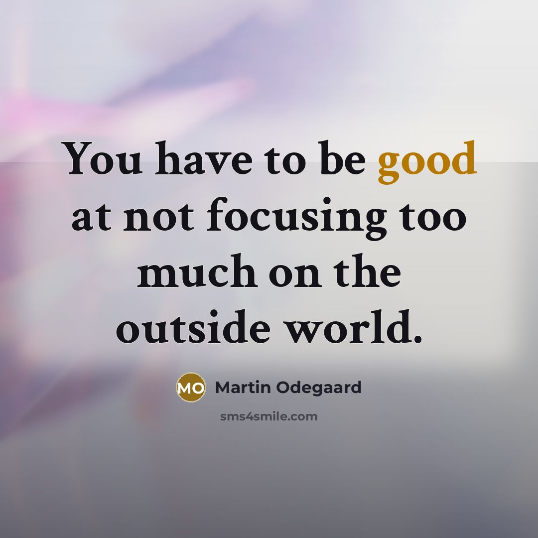 “You have to be good at not focusing too much…” quote by Martin Odegaard
