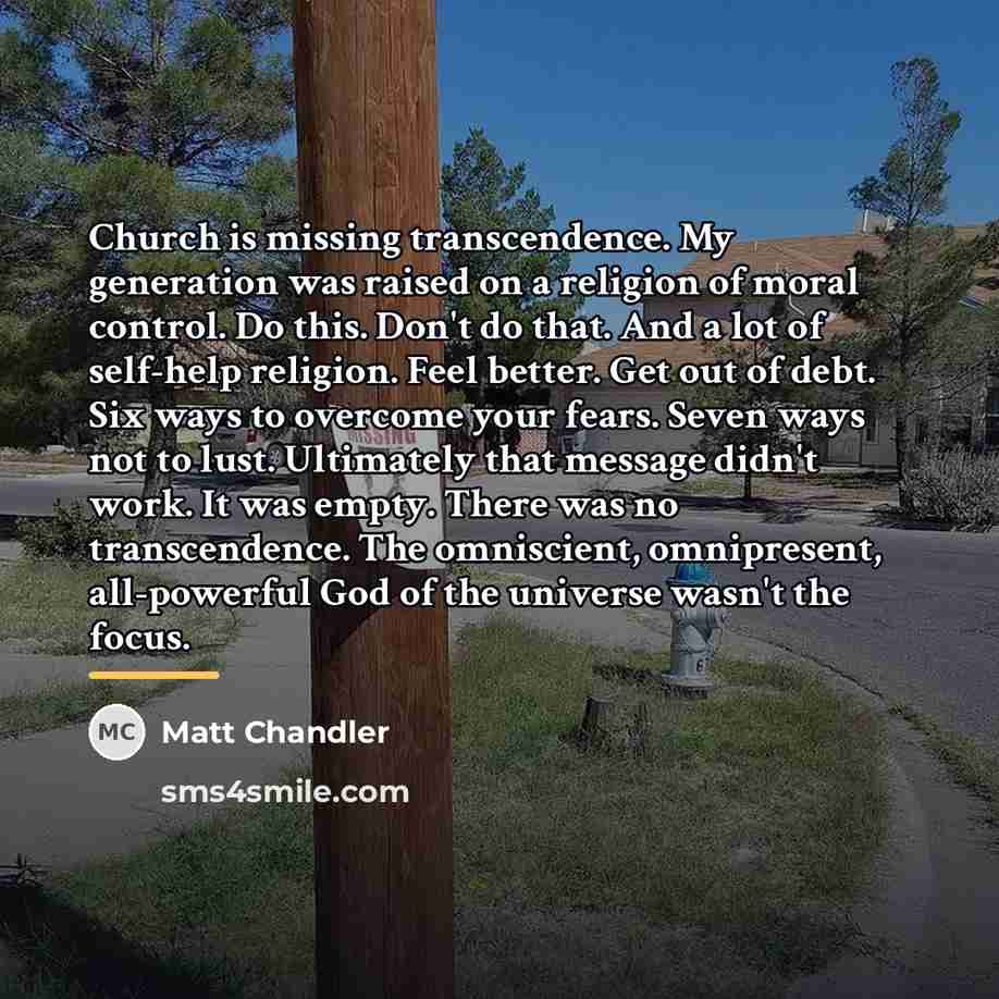 “Church is missing transcendence. My generation was raised on a…” quote by Matt Chandler