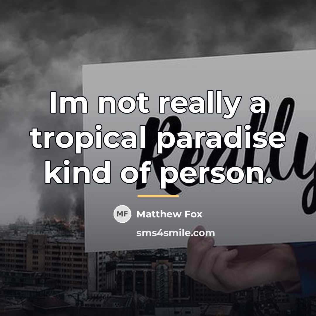 “Im not really a tropical paradise kind of person.…” quote by Matthew Fox