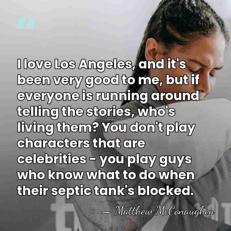 I love Los Angeles, and it's been very good to me, but&hellip; - Matthew McConaughey