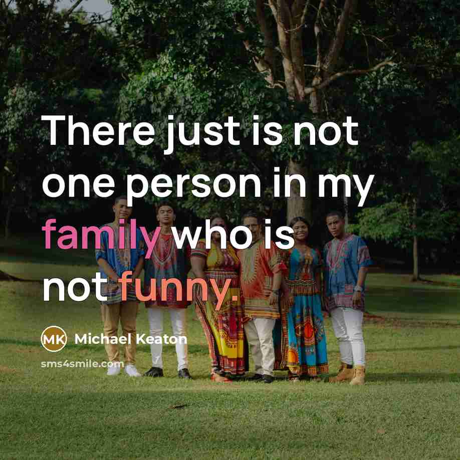 “There just is not one person in my family who…” quote by Michael Keaton