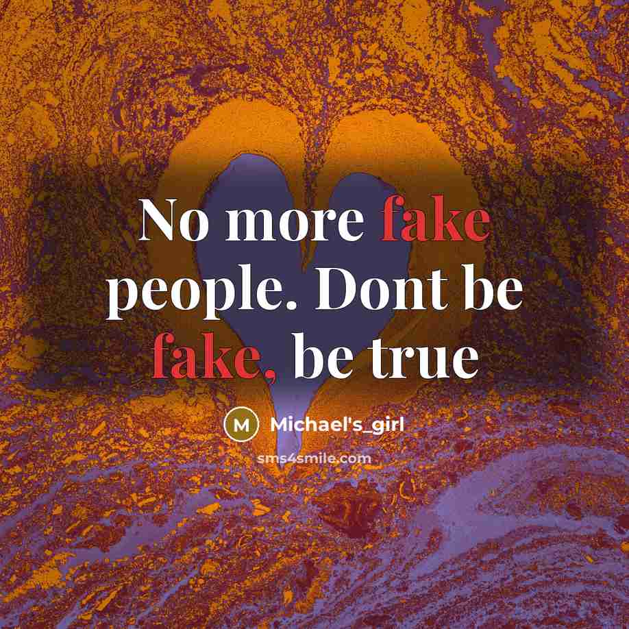 “No more fake people. Dont be fake, be true…” quote by Michael's_girl