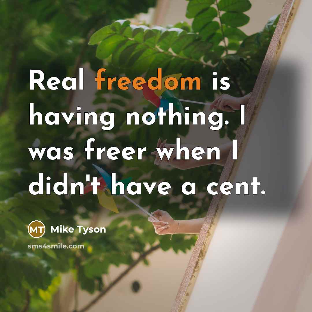 “Real freedom is having nothing. I was freer when I…” quote by Mike Tyson