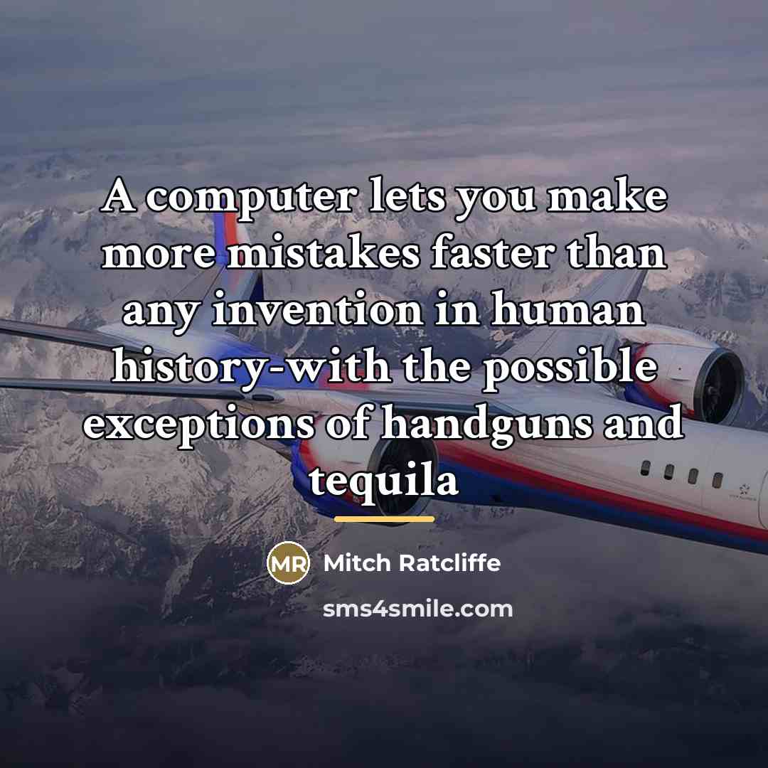 “A computer lets you make more mistakes faster than any…” quote by Mitch Ratcliffe