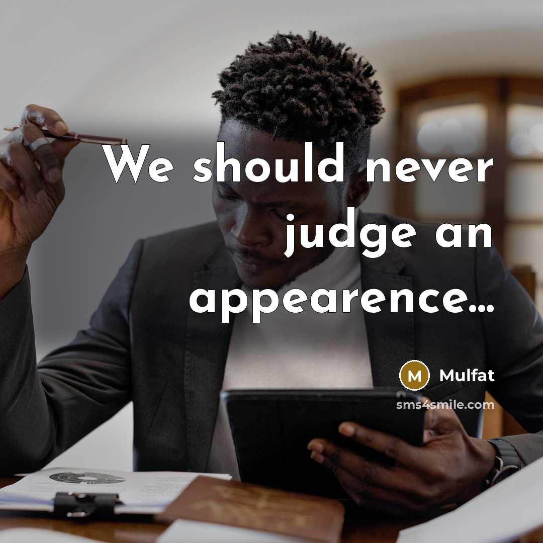 “We should never judge an appearence...” quote by Mulfat