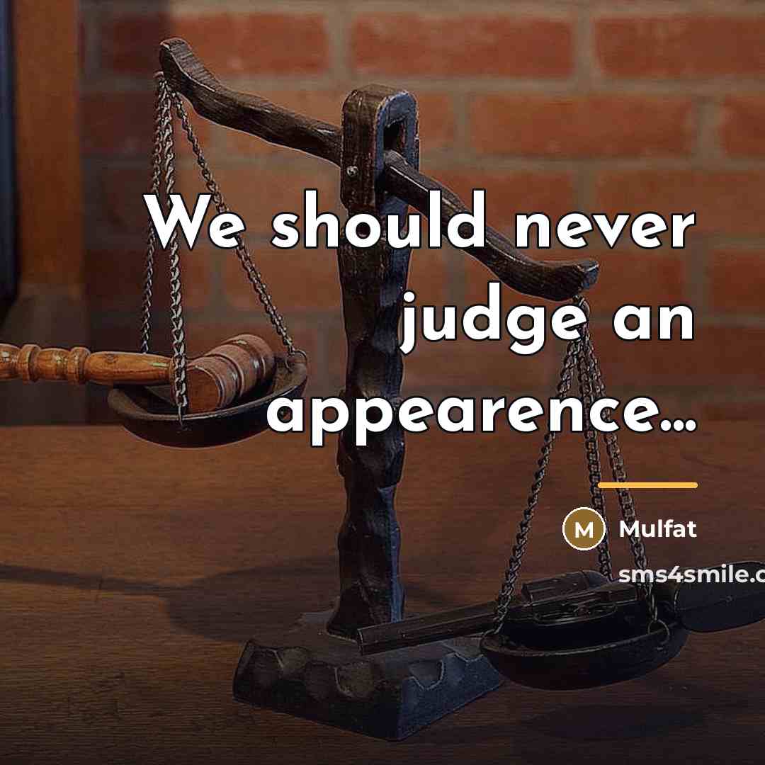 “We should never judge an appearence...…” quote by Mulfat