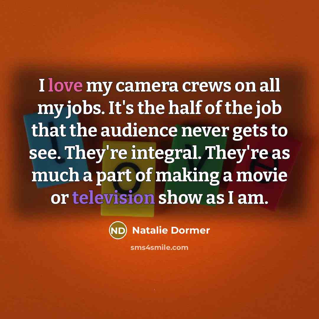 “I love my camera crews on all my jobs. It's…” quote by Natalie Dormer