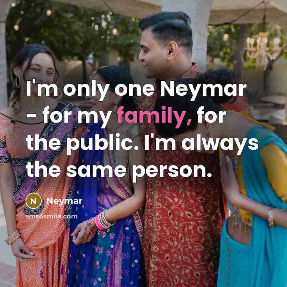 “I'm only one Neymar - for my family, for the…” quote by Neymar