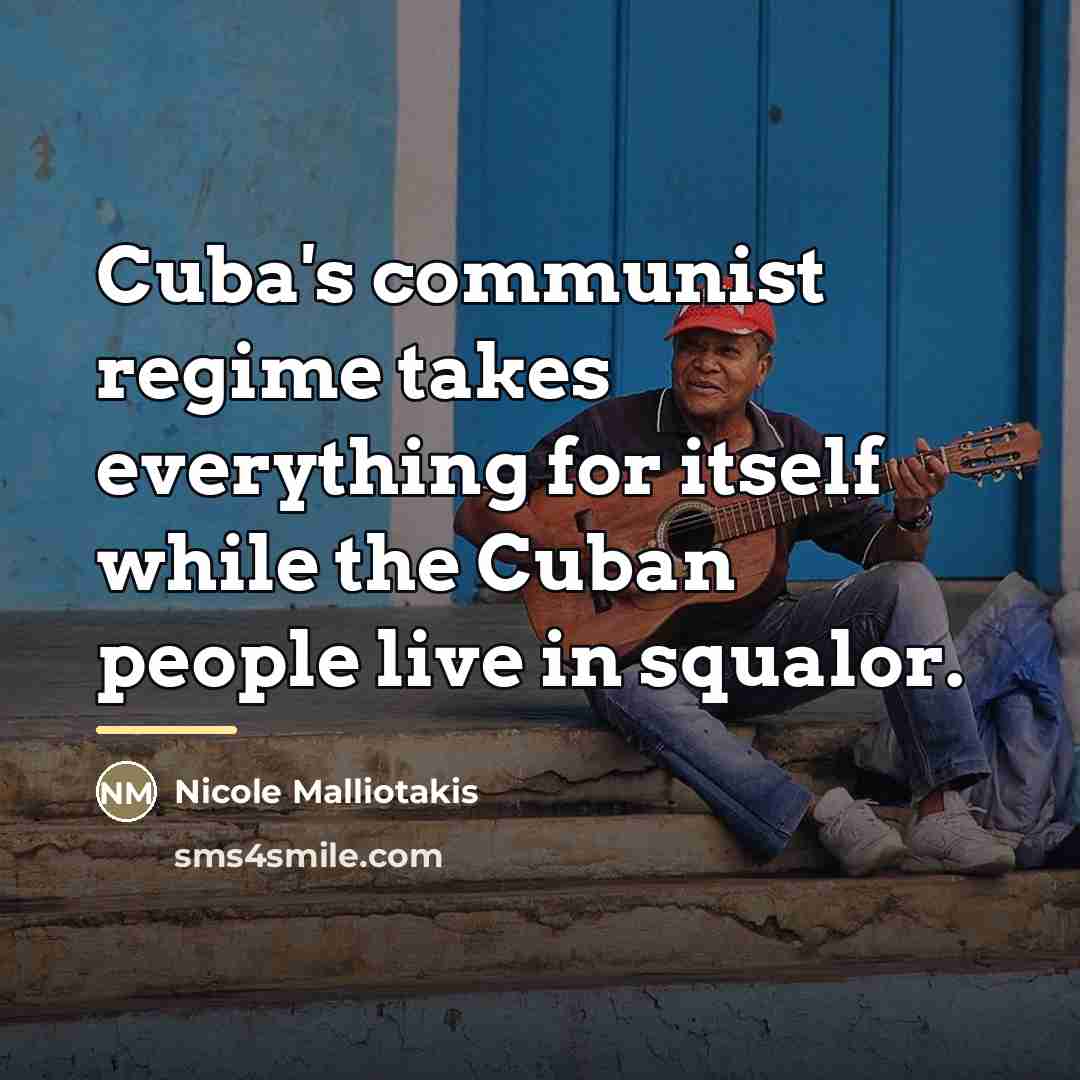 “Cuba's communist regime takes everything for itself while the Cuban…” quote by Nicole Malliotakis