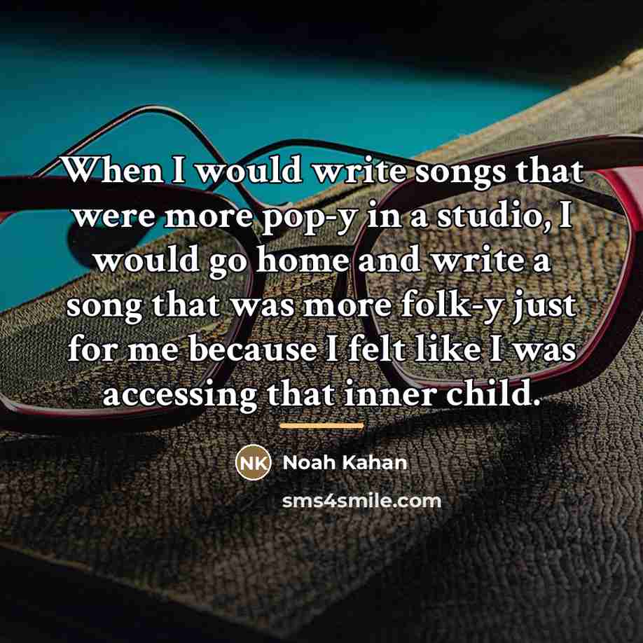 “When I would write songs that were more pop-y in…” quote by Noah Kahan
