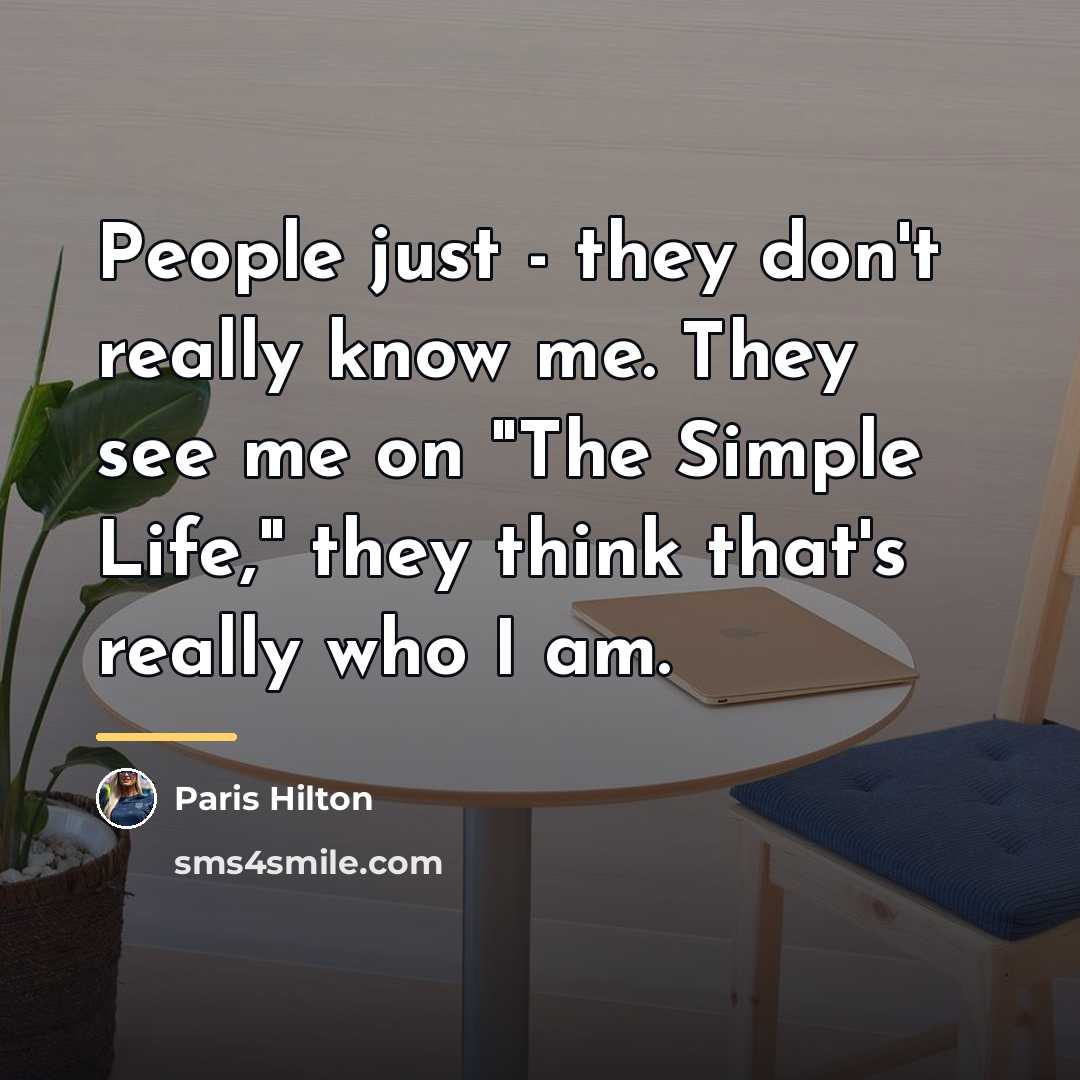 “People just - they don't really know me. They see…” quote by Paris Hilton