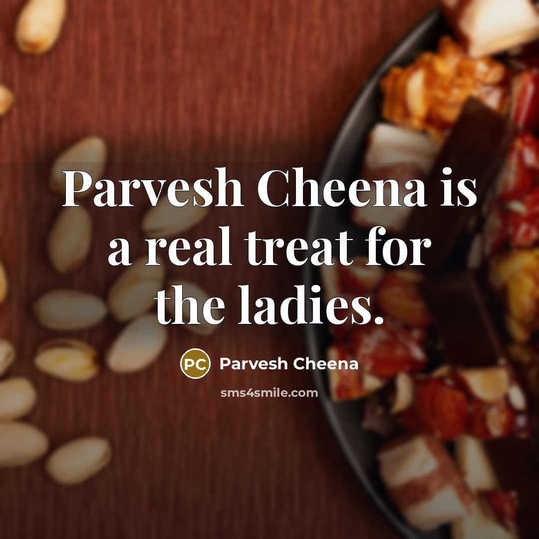“Parvesh Cheena is a real treat for the ladies.” quote by Parvesh Cheena