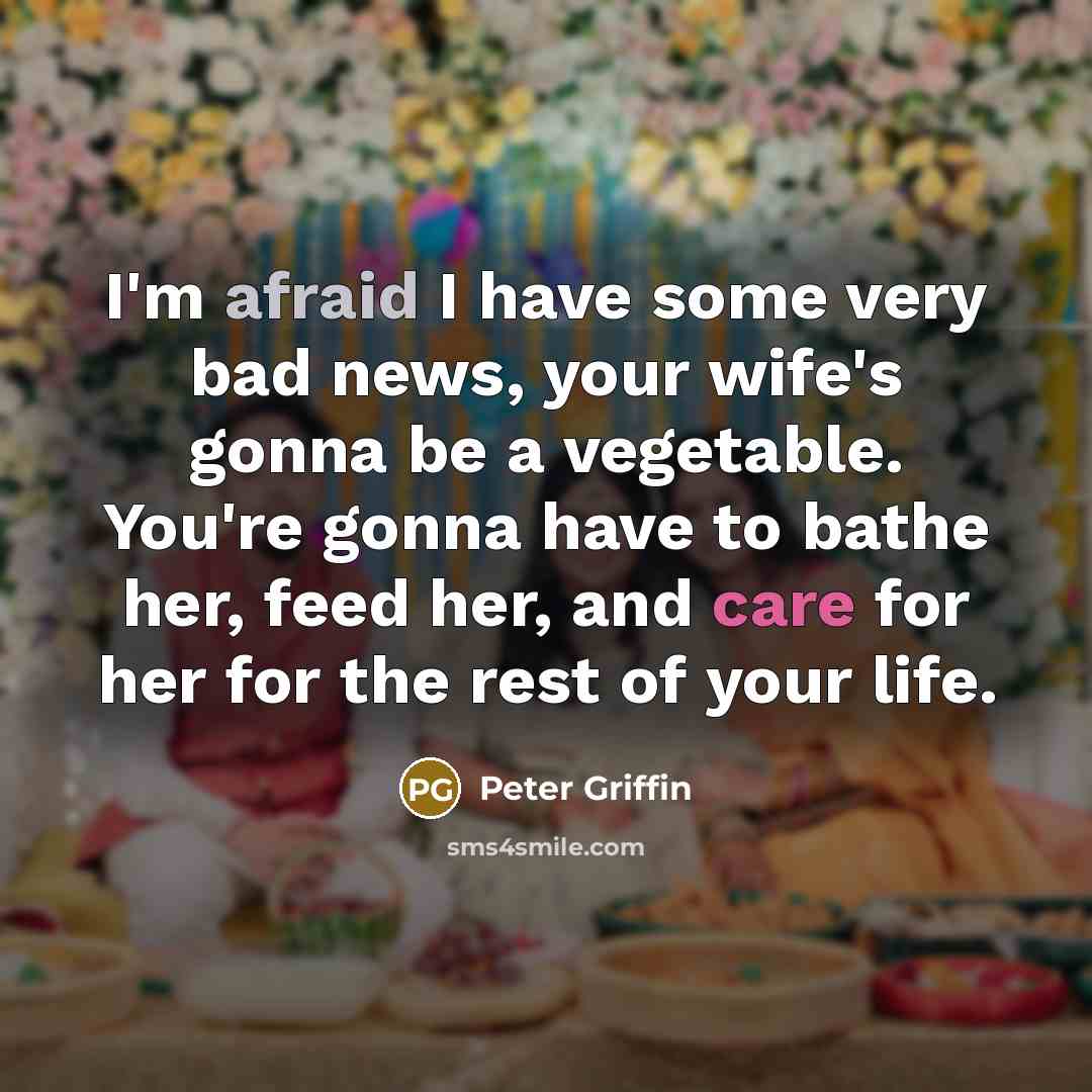 “I'm afraid I have some very bad news, your wife's…” quote by Peter Griffin