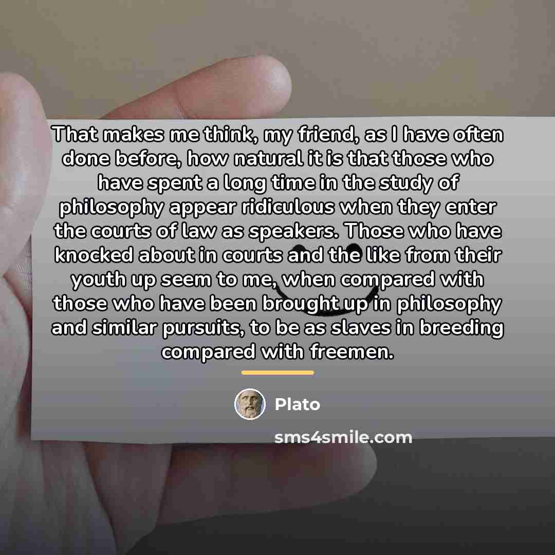 “That makes me think, my friend, as I have often…” quote by Plato