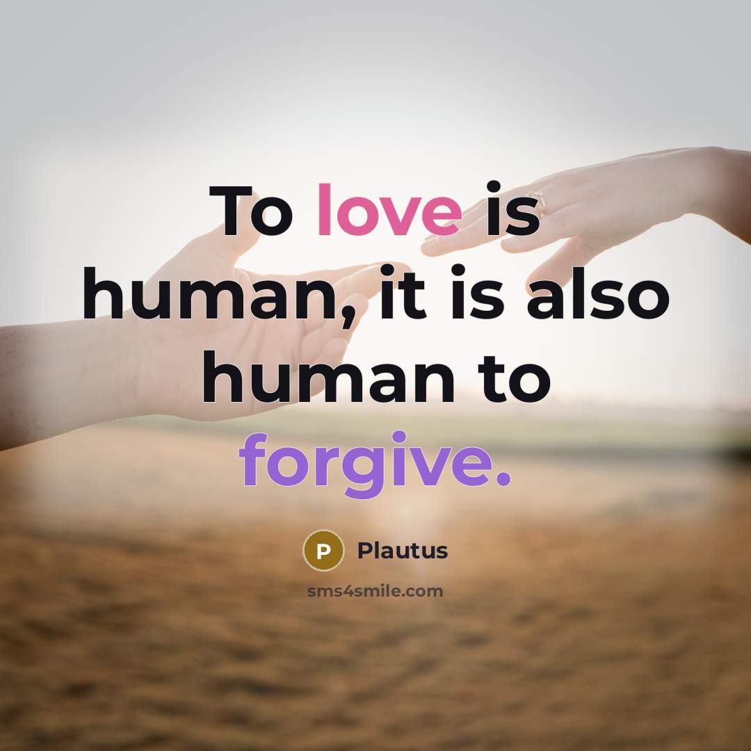 “To love is human, it is also human to forgive.…” quote by Plautus