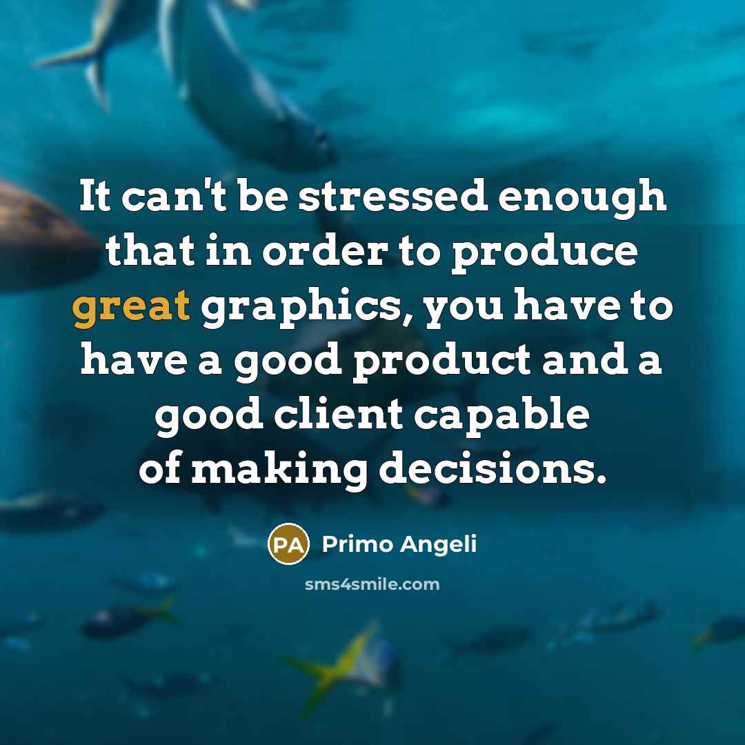 “It can't be stressed enough that in order to produce…” quote by Primo Angeli