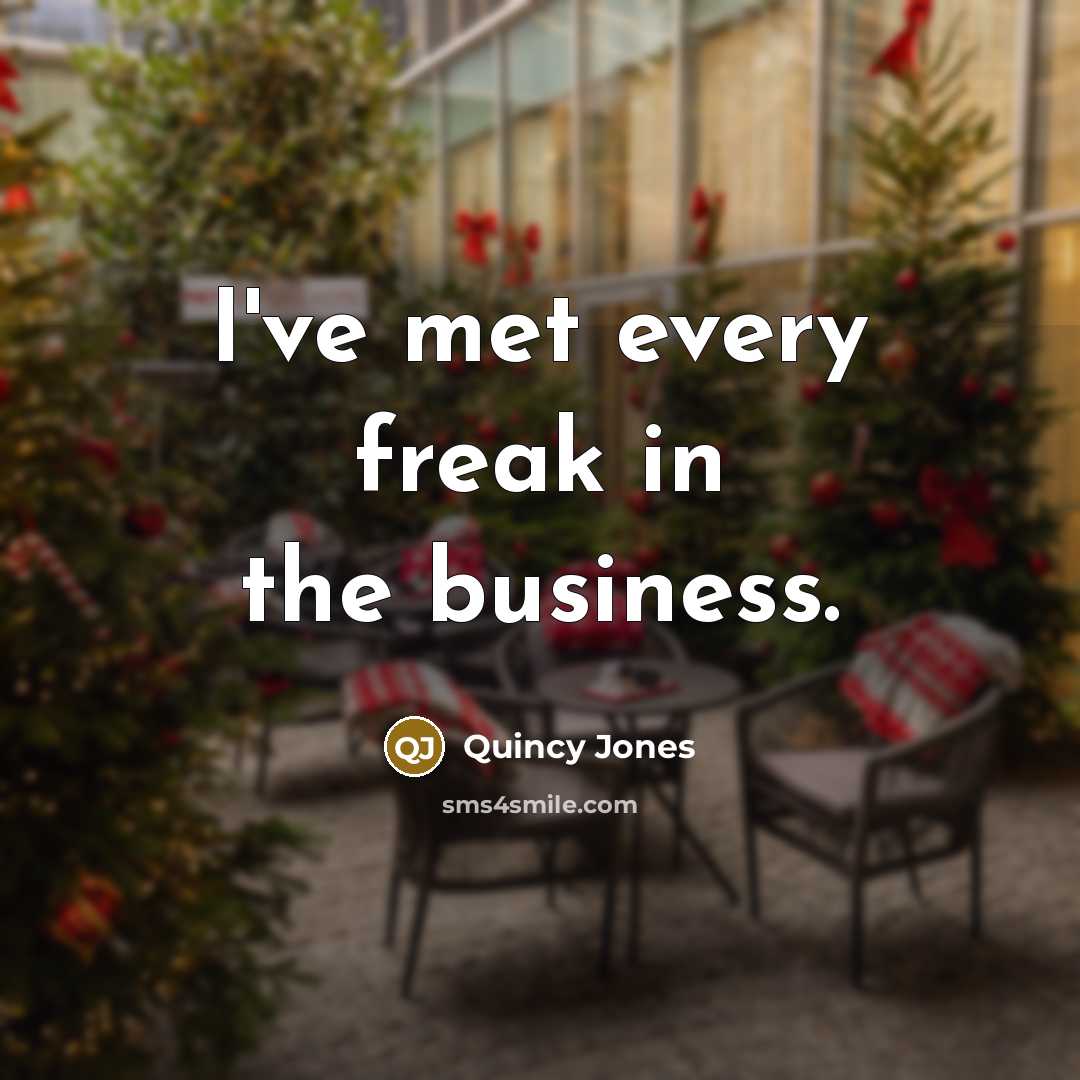 “I've met every freak in the business.…” quote by Quincy Jones