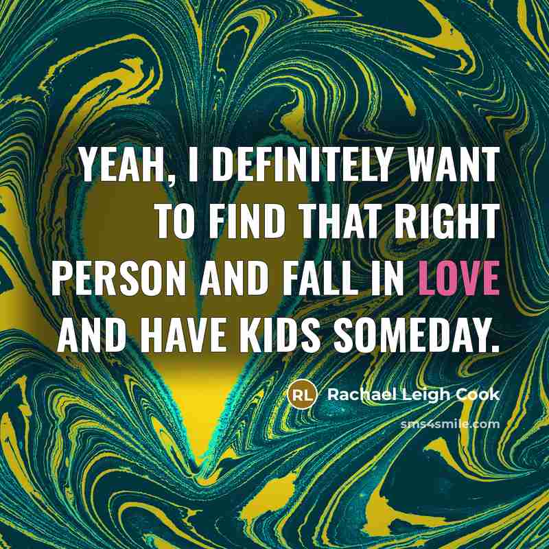 “Yeah, I definitely want to find that right person and…” quote by Rachael Leigh Cook