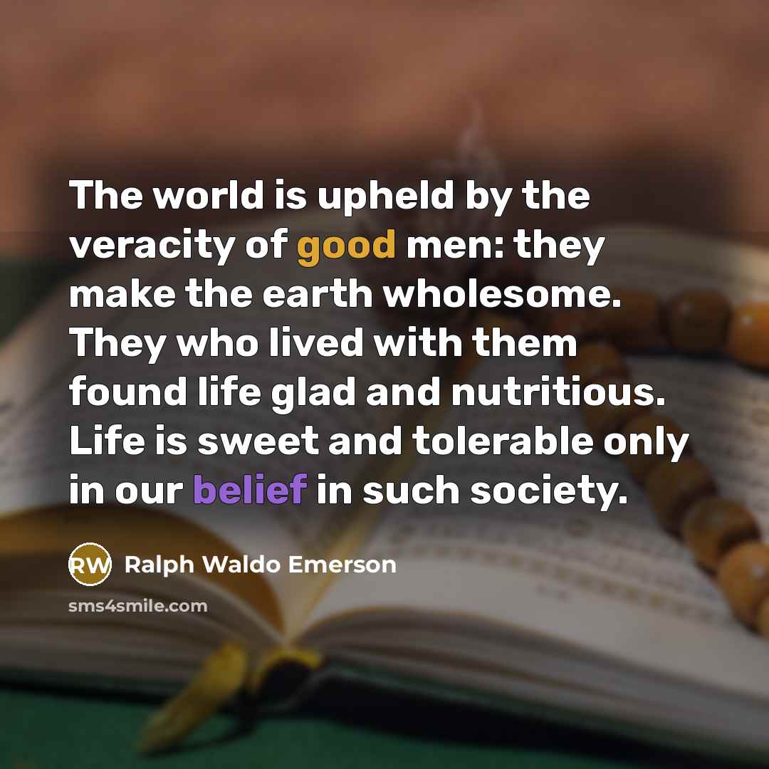 “The world is upheld by the veracity of good men:…” quote by Ralph Waldo Emerson