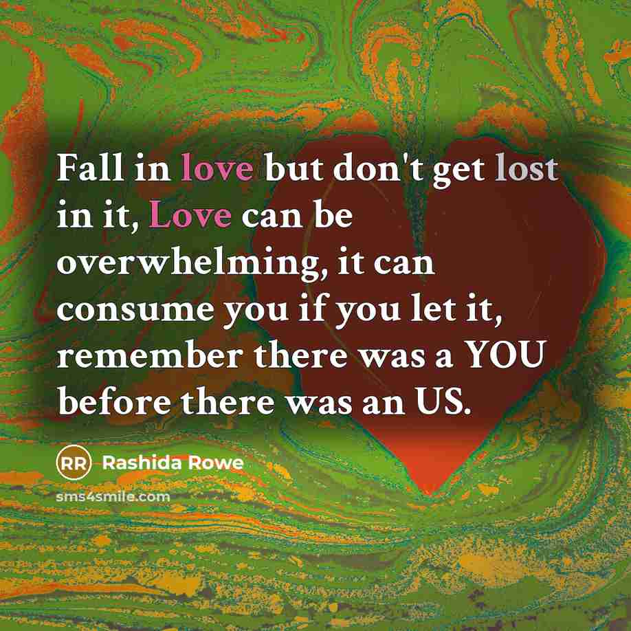 “Fall in love but don't get lost in it, Love…” quote by Rashida Rowe