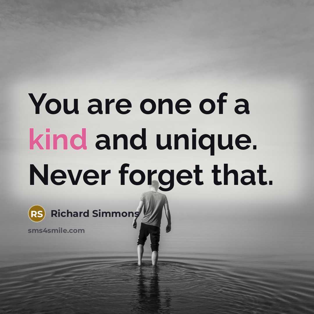 “You are one of a kind and unique. Never forget…” quote by Richard Simmons