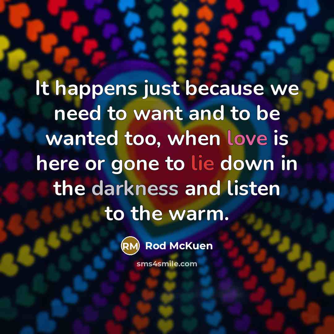 “It happens just because we need to want and to…” quote by Rod McKuen