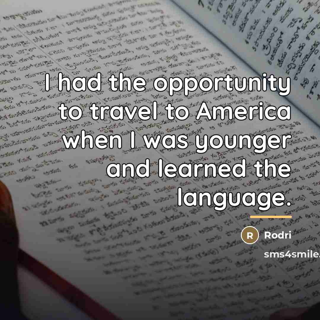“I had the opportunity to travel to America when I…” quote by Rodri