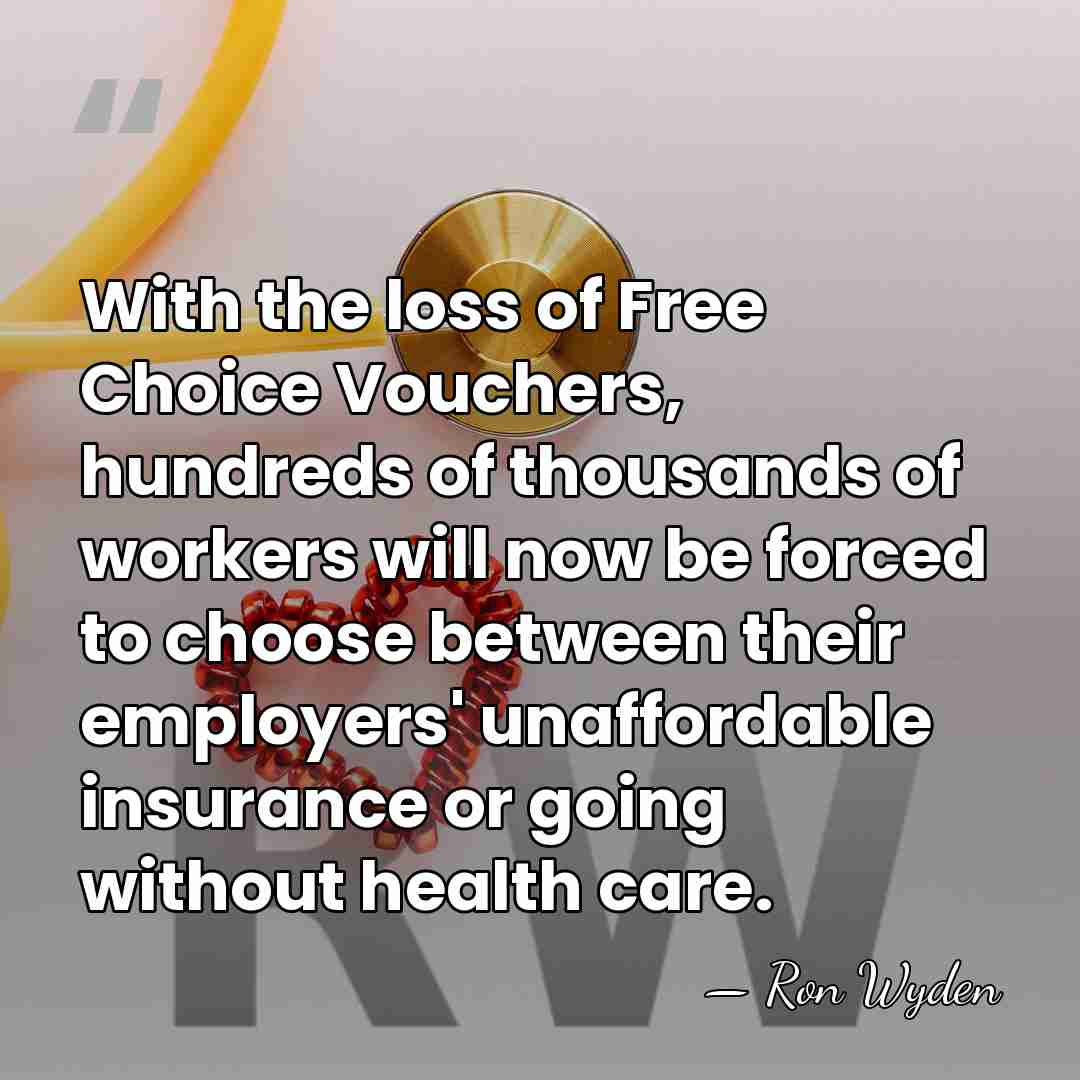 With the loss of Free Choice Vouchers, hundreds of thousands of workers&hellip; - Ron Wyden