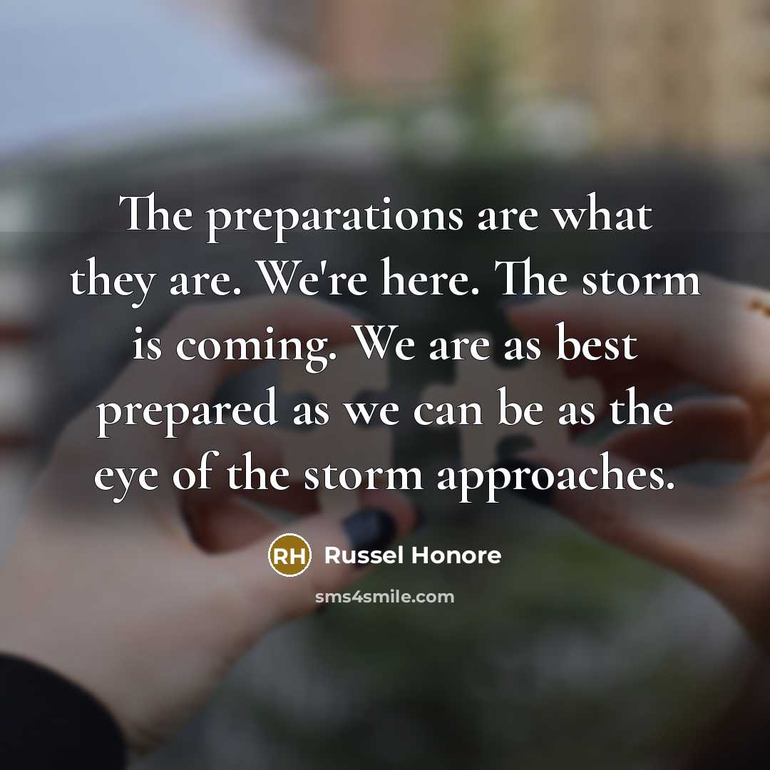“The preparations are what they are. We're here. The storm…” quote by Russel Honore