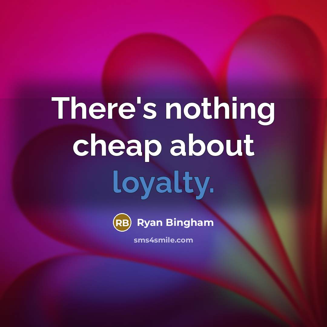 “There's nothing cheap about loyalty.…” quote by Ryan Bingham
