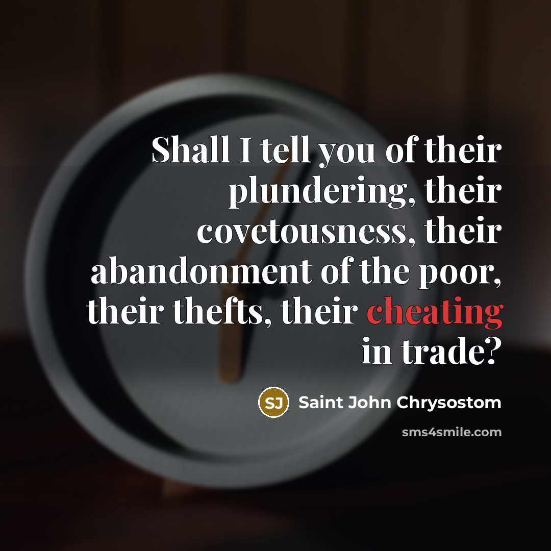 “Shall I tell you of their plundering, their covetousness, their…” quote by Saint John Chrysostom