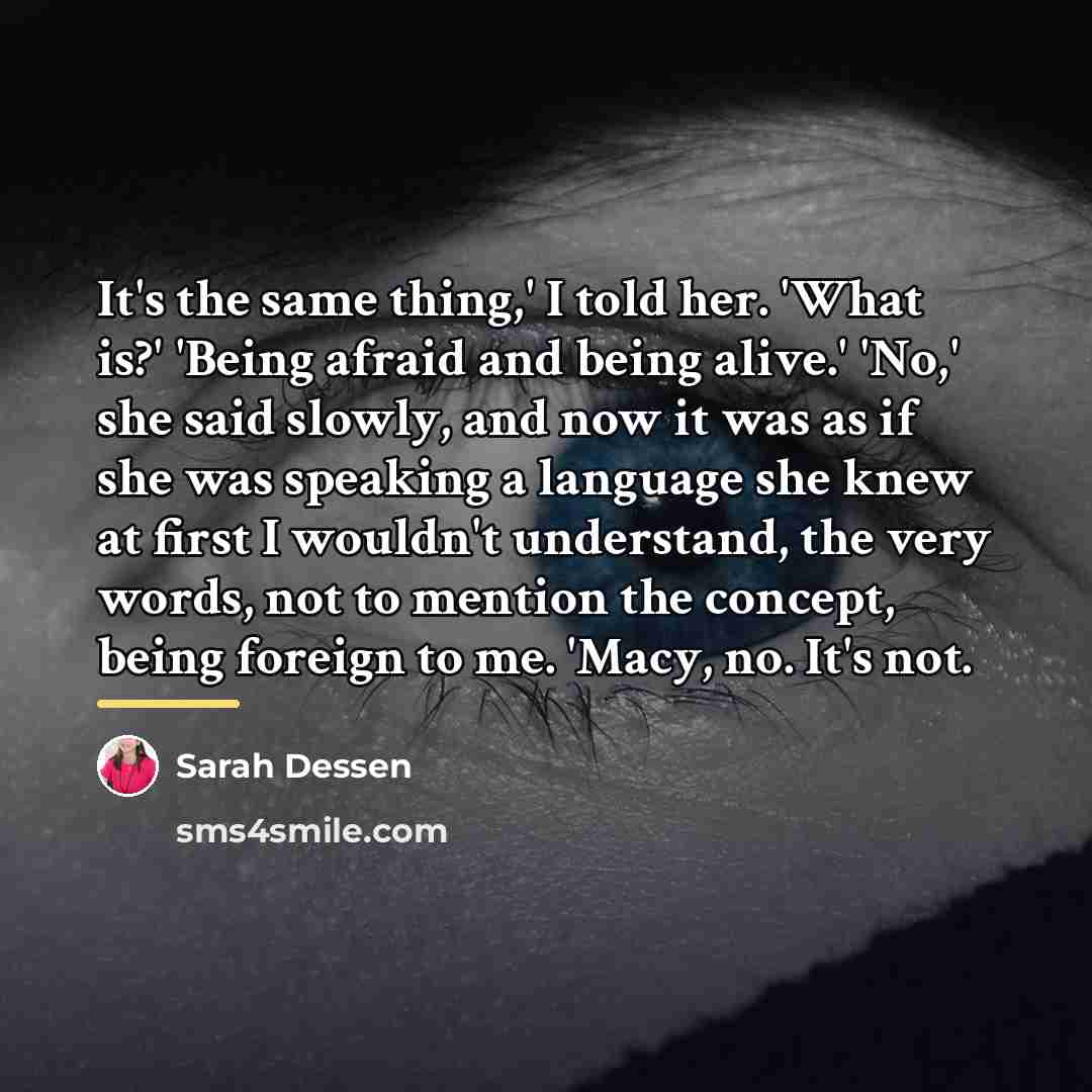 “It's the same thing,' I told her. 'What is?' 'Being…” quote by Sarah Dessen