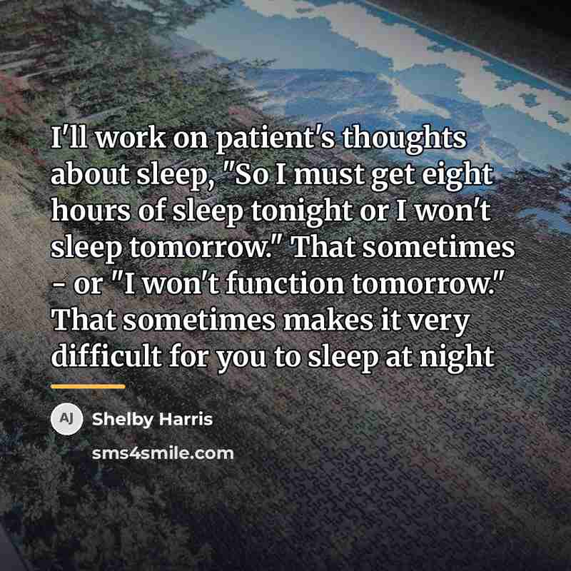 “I'll work on patient's thoughts about sleep, "So I must…” quote by Shelby Harris
