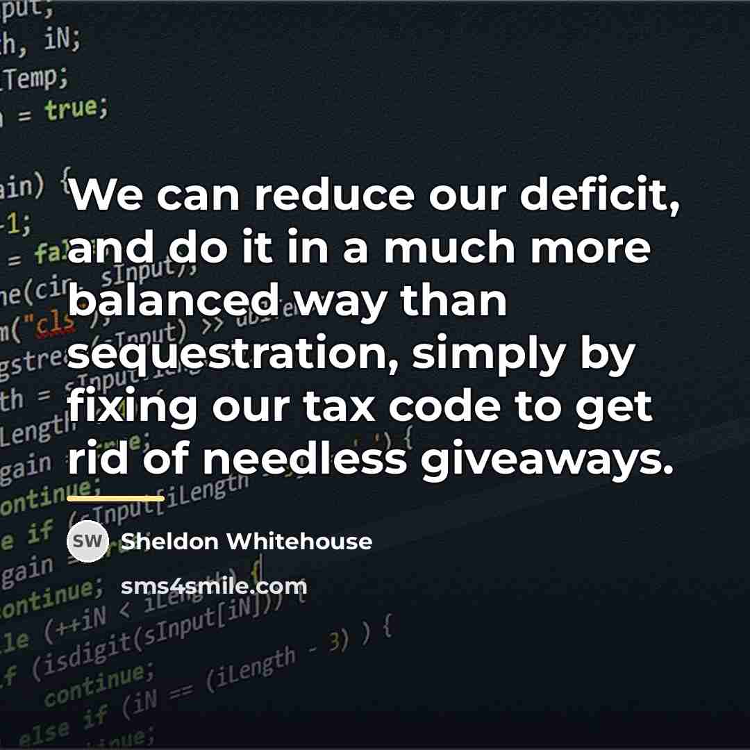 “We can reduce our deficit, and do it in a…” quote by Sheldon Whitehouse