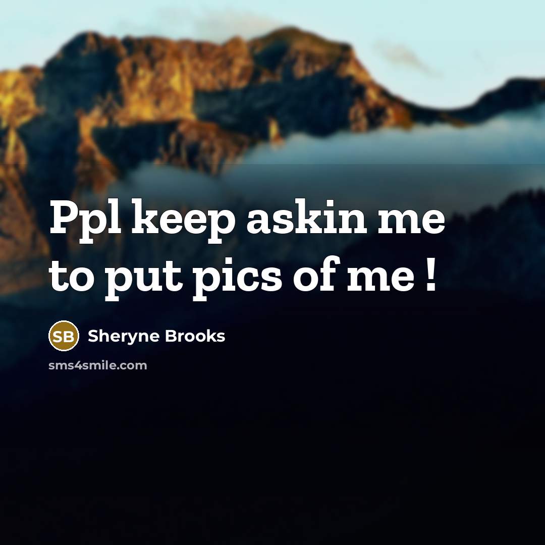 “Ppl keep askin me to put pics of me !…” quote by Sheryne Brooks