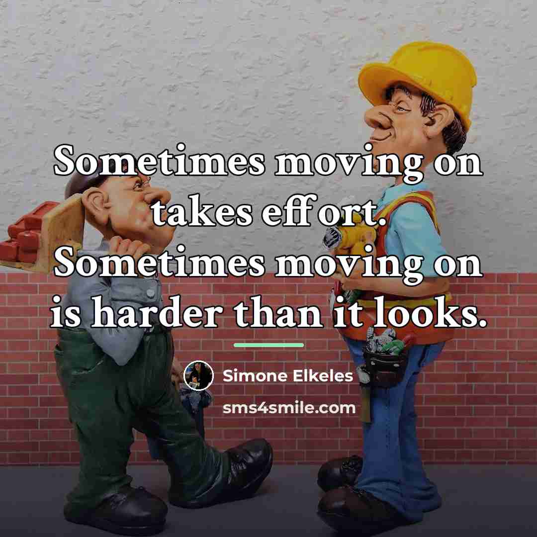 “Sometimes moving on takes effort. Sometimes moving on is harder…” quote by Simone Elkeles