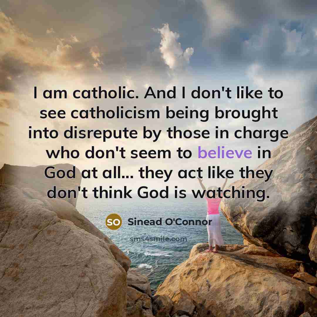 “I am catholic. And I don't like to see catholicism…” quote by Sinead O'Connor