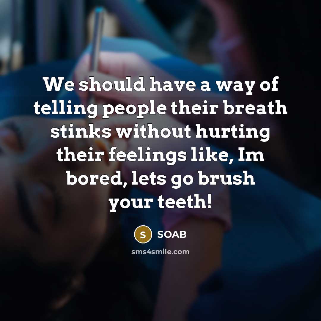 “We should have a way of telling people their breath…” quote by SOAB