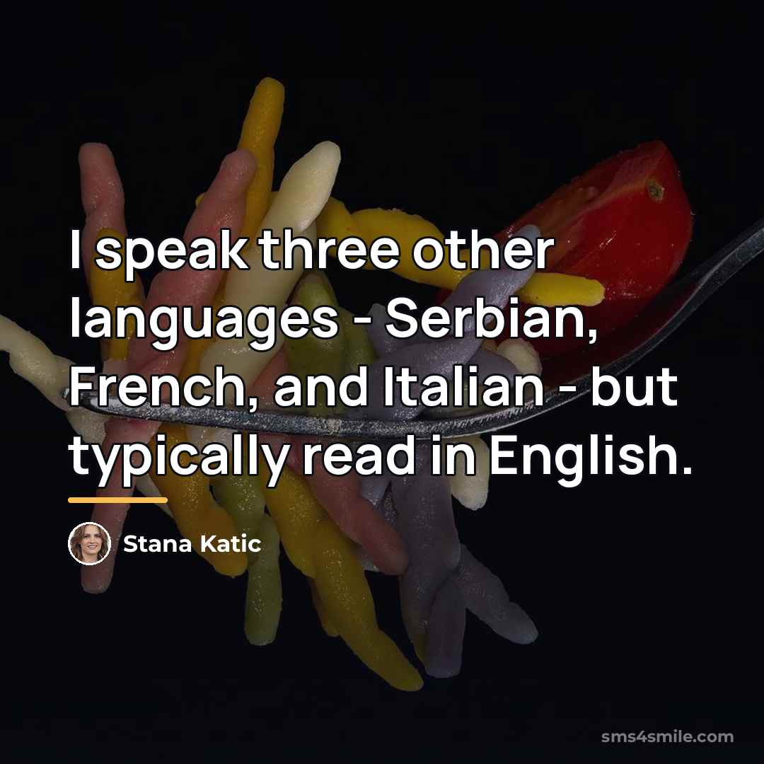 “I speak three other languages - Serbian, French, and Italian…” quote by Stana Katic