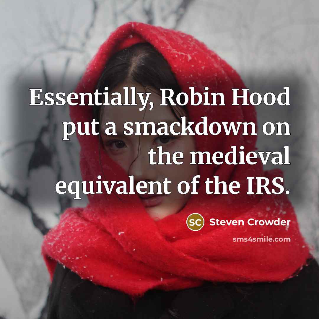 “Essentially, Robin Hood put a smackdown on the medieval equivalent…” quote by Steven Crowder