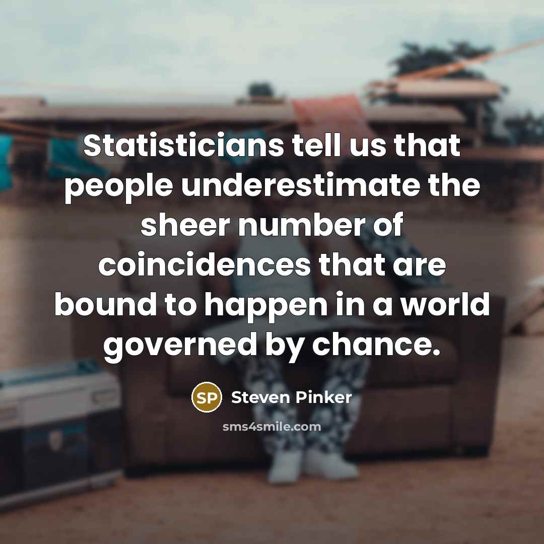 “Statisticians tell us that people underestimate the sheer number of…” quote by Steven Pinker