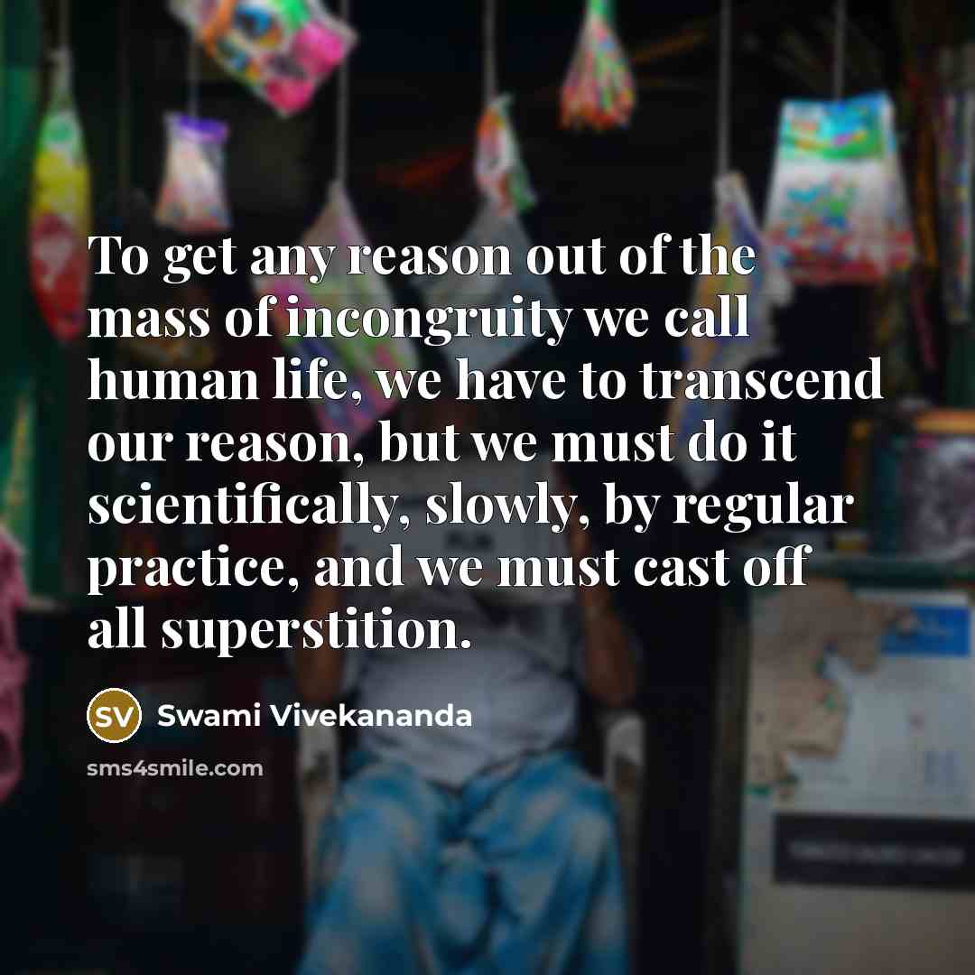 “To get any reason out of the mass of incongruity…” quote by Swami Vivekananda