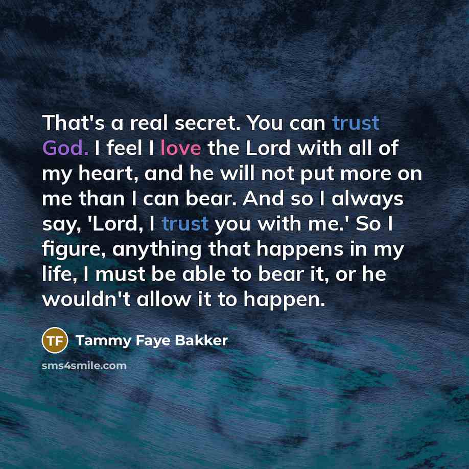 “That's a real secret. You can trust God. I feel…” quote by Tammy Faye Bakker