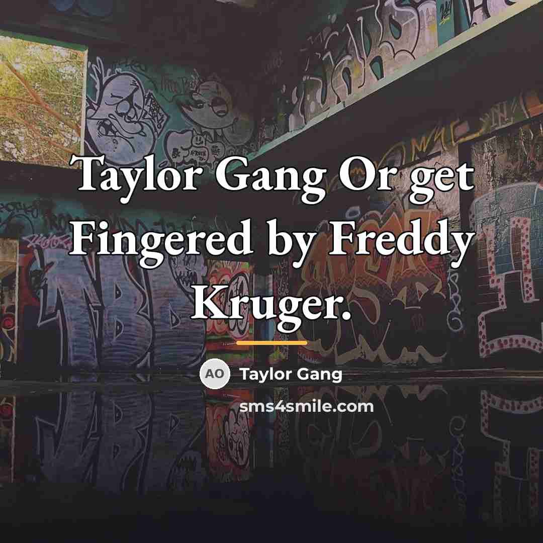 “Taylor Gang Or get Fingered by Freddy Kruger.…” quote by Taylor Gang
