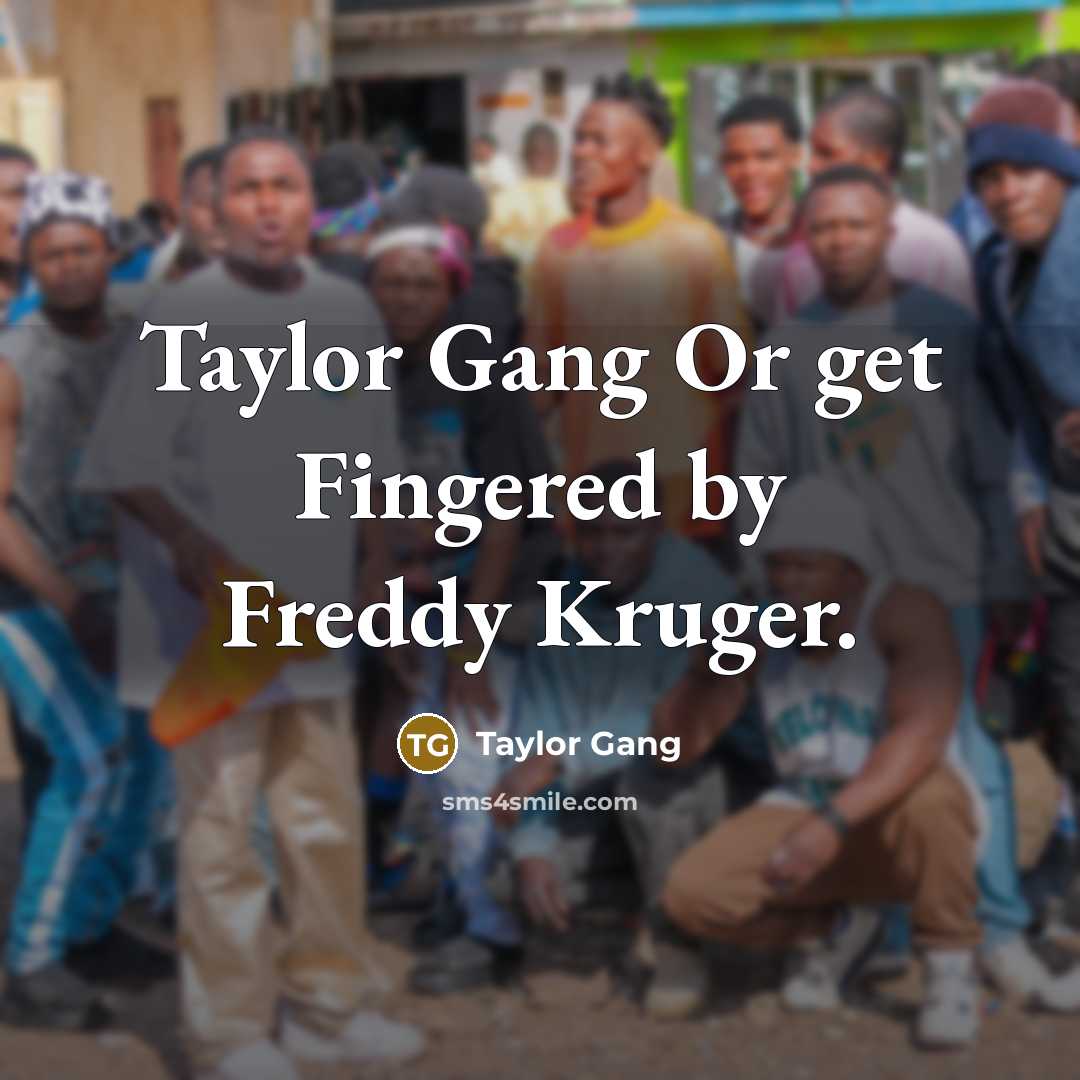 “Taylor Gang Or get Fingered by Freddy Kruger.” quote by Taylor Gang