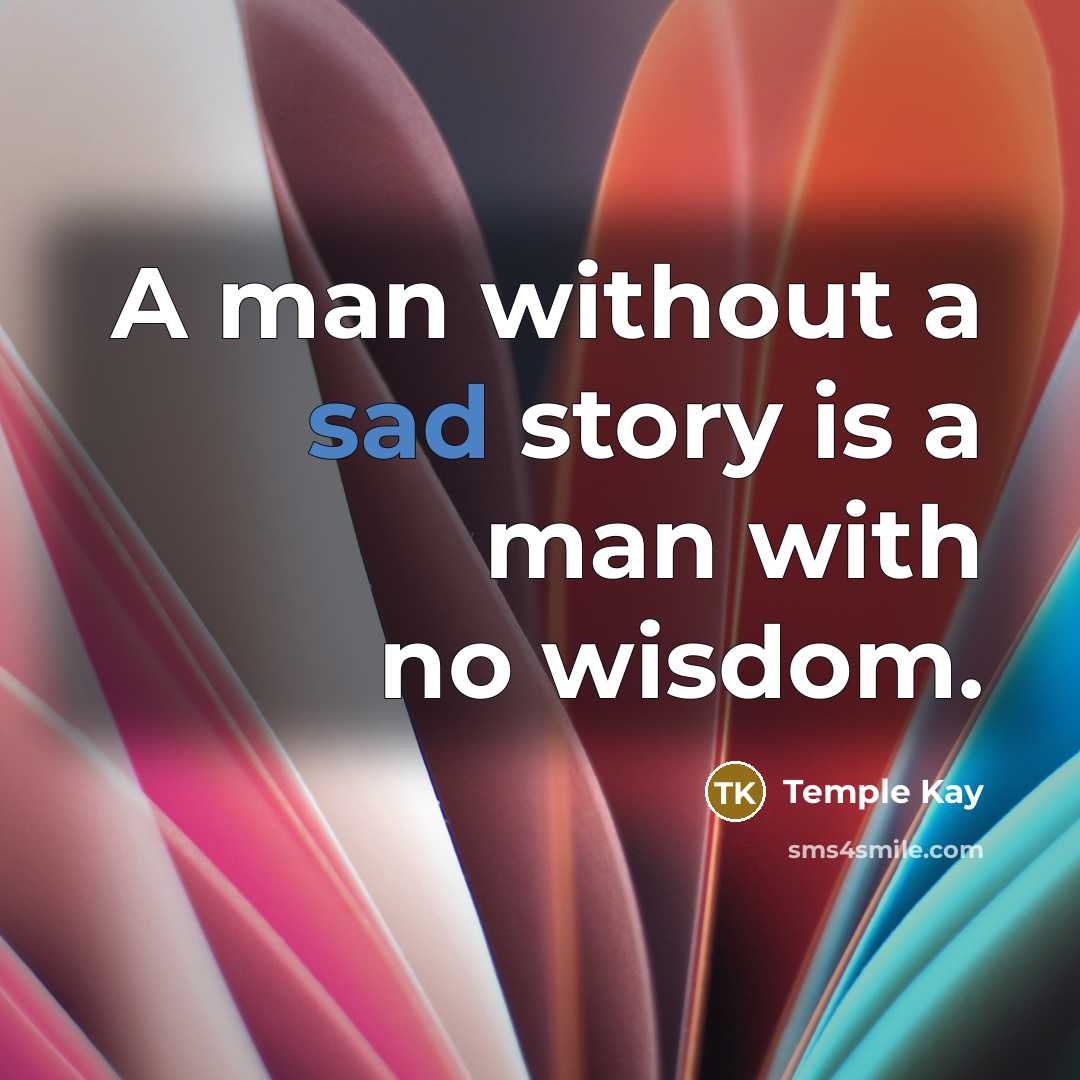 “A man without a sad story is a man with…” quote by Temple Kay