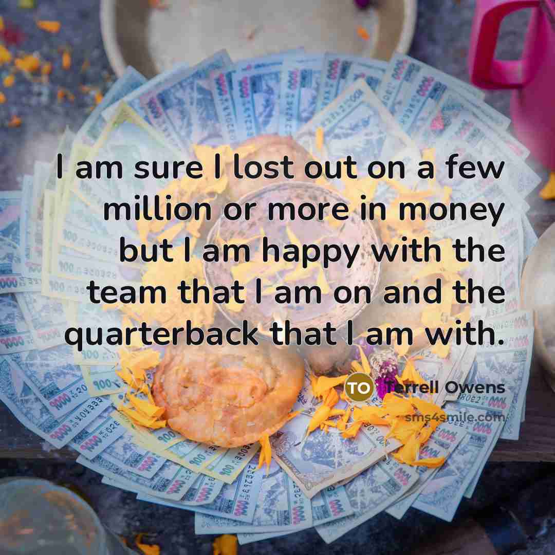 “I am sure I lost out on a few million…” quote by Terrell Owens